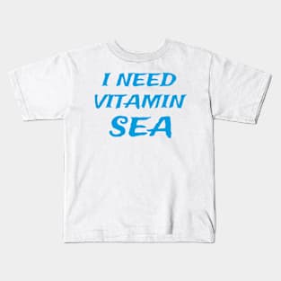 I Need Vitamin Sea Kids T-Shirt